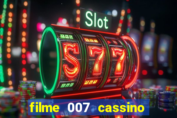 filme 007 cassino royale completo dublado